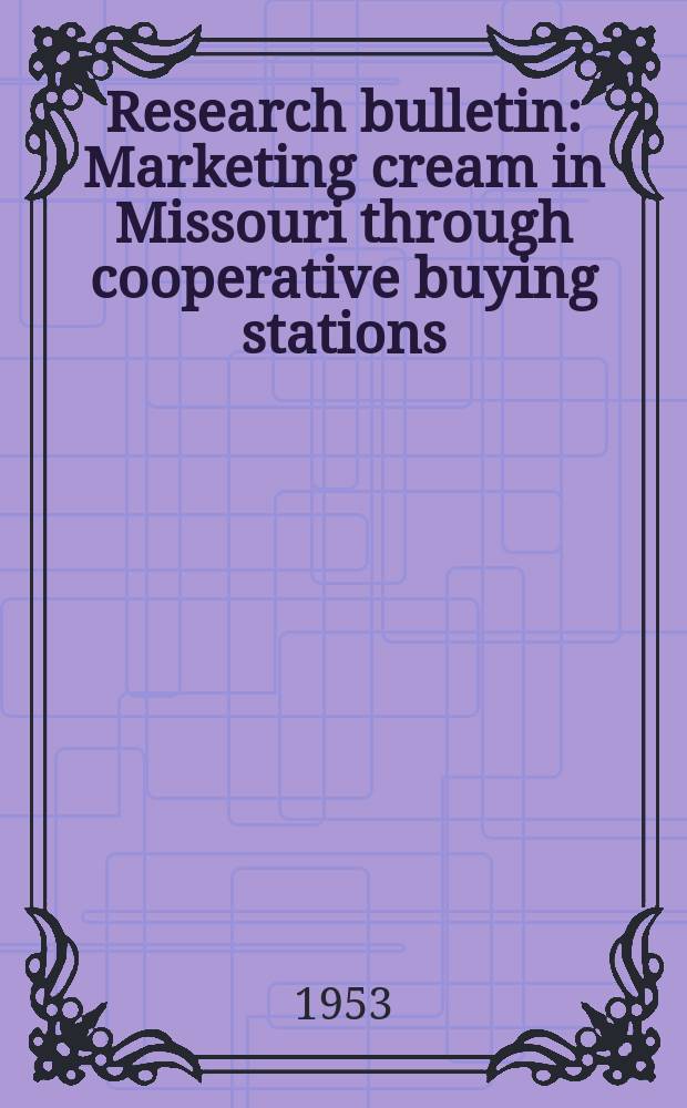 Research bulletin : Marketing cream in Missouri through cooperative buying stations