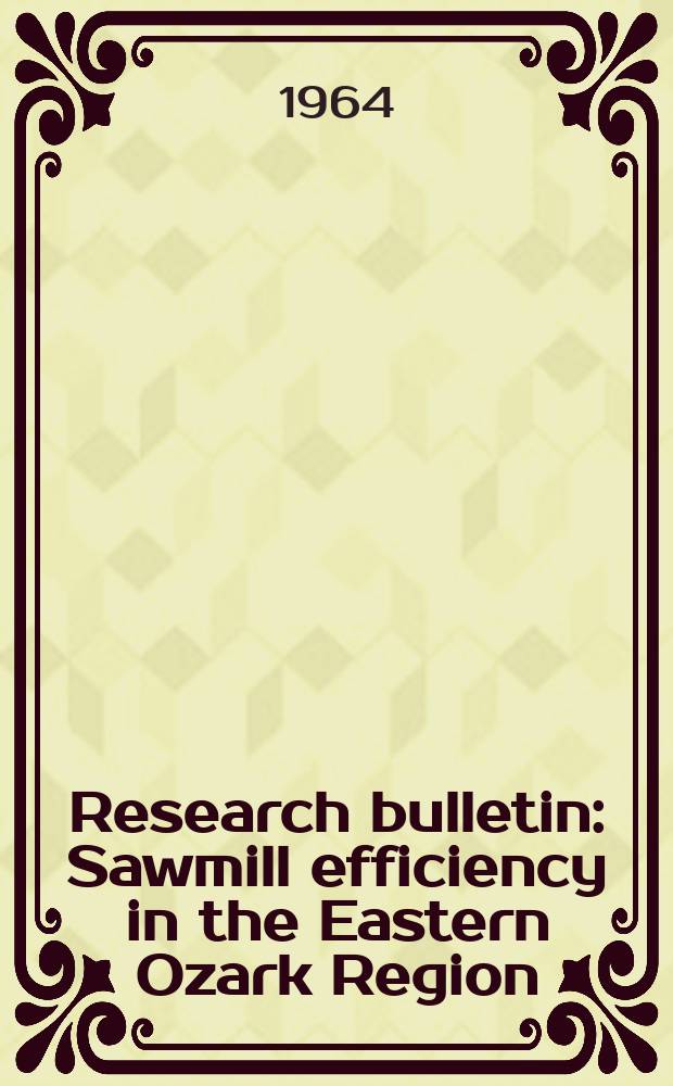 Research bulletin : Sawmill efficiency in the Eastern Ozark Region
