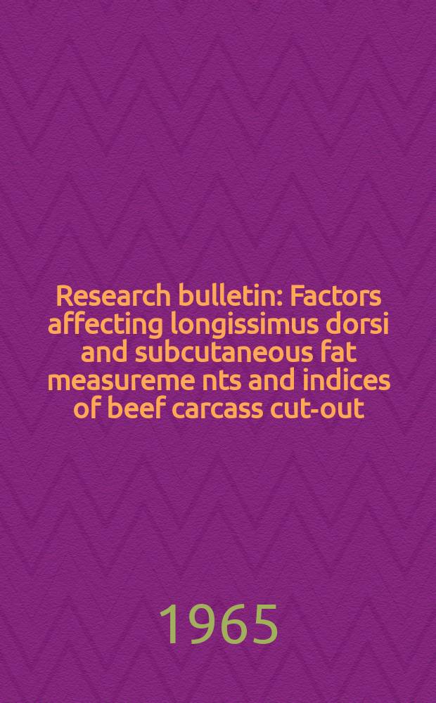 Research bulletin : Factors affecting longissimus dorsi and subcutaneous fat measureme nts and indices of beef carcass cut-out