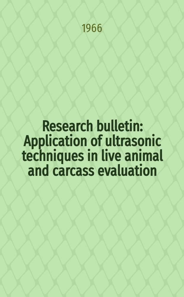 Research bulletin : Application of ultrasonic techniques in live animal and carcass evaluation