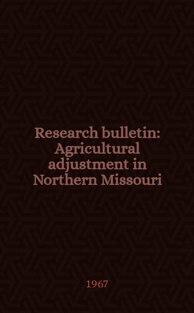 Research bulletin : Agricultural adjustment in Northern Missouri