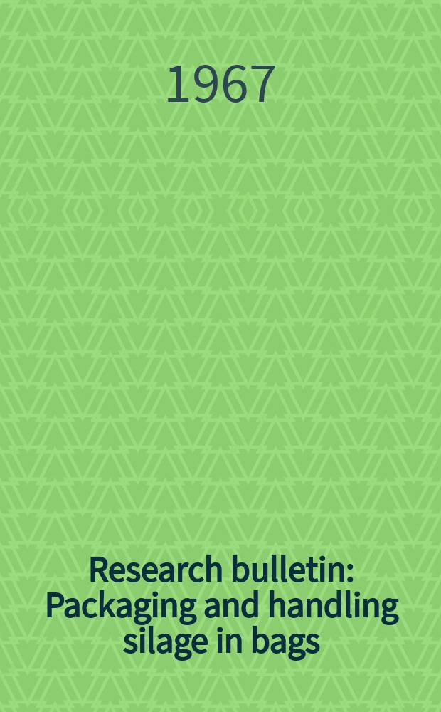 Research bulletin : Packaging and handling silage in bags