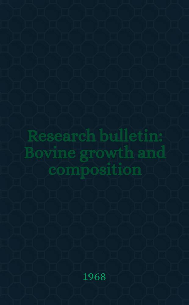 Research bulletin : Bovine growth and composition