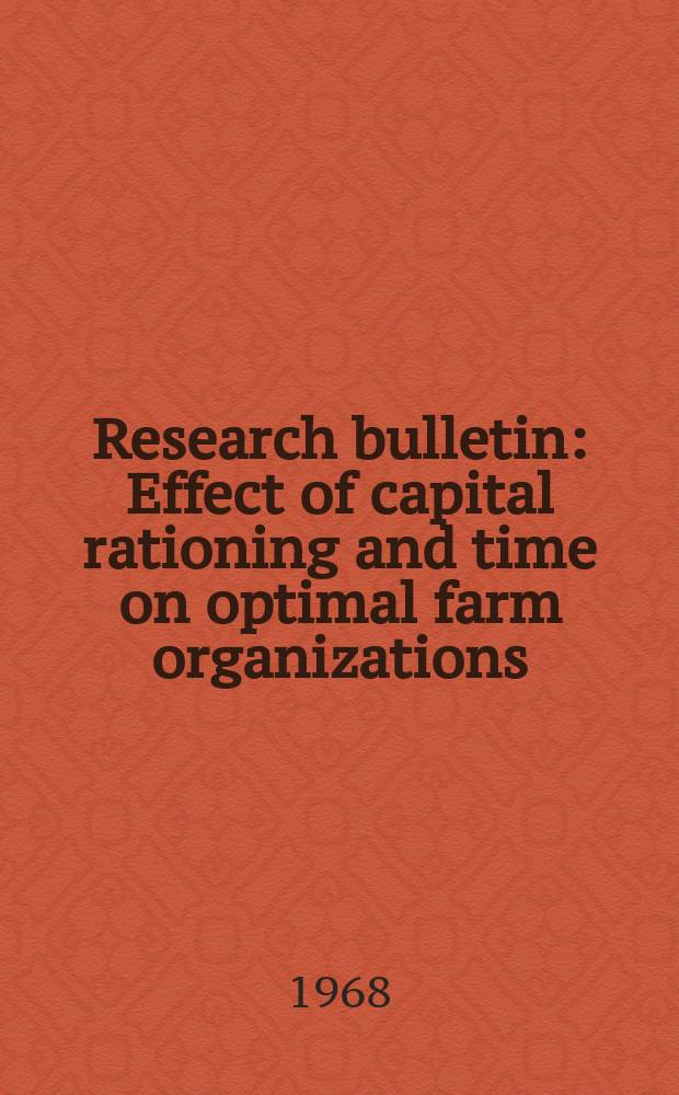 Research bulletin : Effect of capital rationing and time on optimal farm organizations