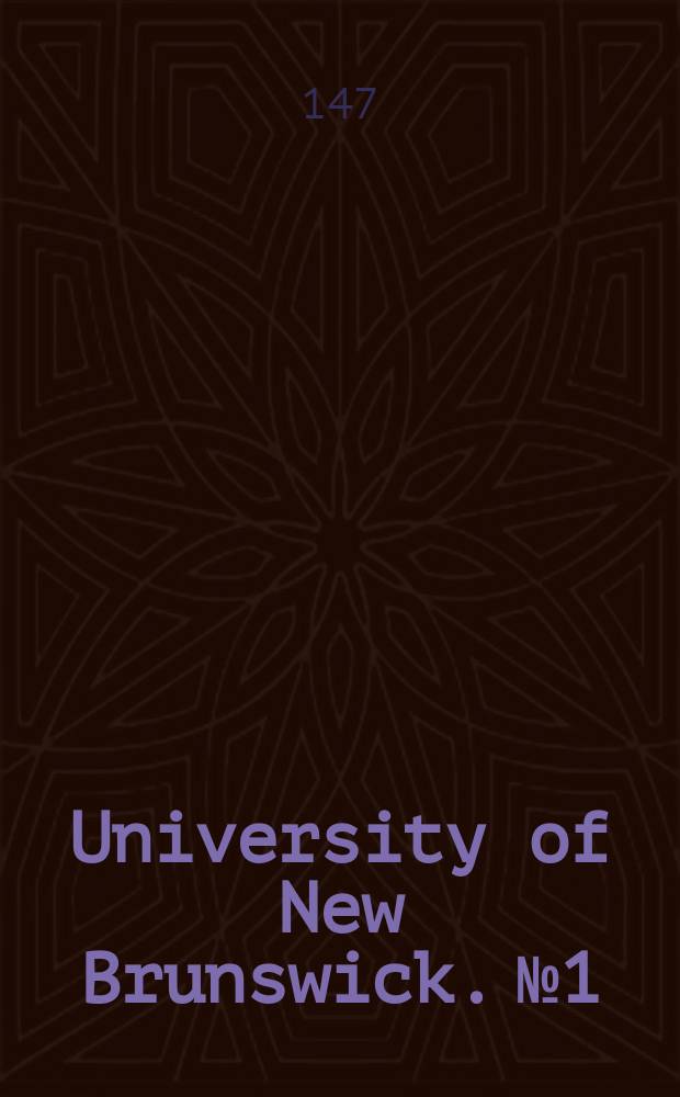 University of New Brunswick. №1 : The development of the theory and practice of education in new Brunswick 1784-1906