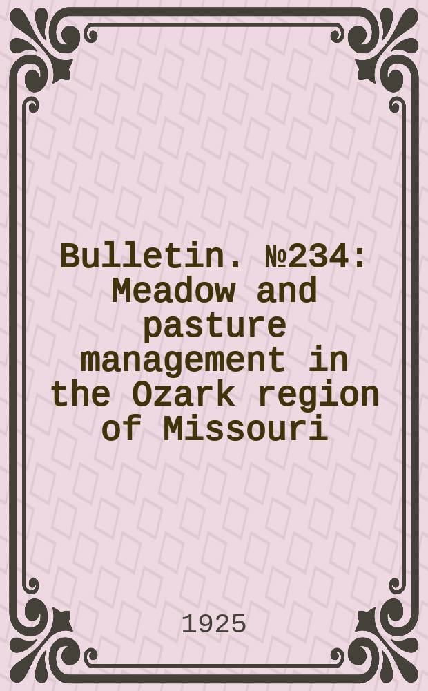 Bulletin. №234 : Meadow and pasture management in the Ozark region of Missouri