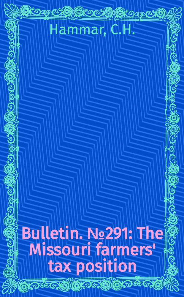 Bulletin. №291 : The Missouri farmers' tax position