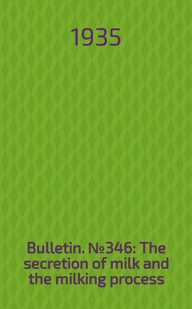 Bulletin. №346 : The secretion of milk and the milking process