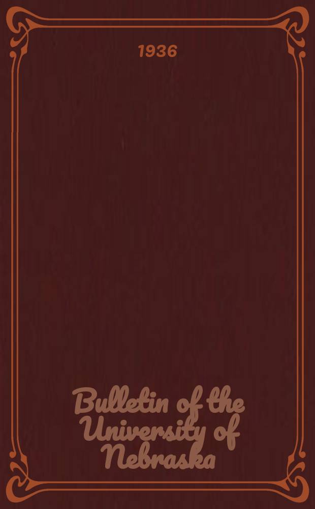 Bulletin of the University of Nebraska : Publ. weekly in march, Apr. & May, semi-monthly in Feb., June, Aug. & Oct., & monthly in Jan, July & Sept. 1936, Ser.61, №8 : Graduate college