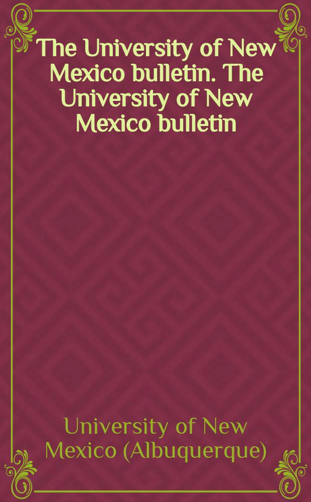 The University of New Mexico bulletin. The University of New Mexico bulletin