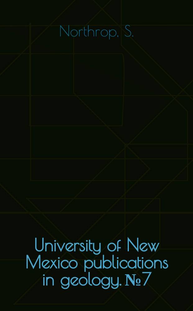 University of New Mexico publications in geology. №7 : University of New Mexico contributions in geology 1898 - 1964
