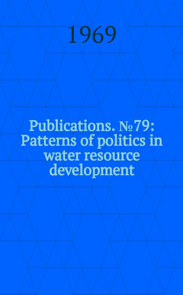 Publications. №79 : Patterns of politics in water resource development: a case study of New Mexico's role in the Colorado River Basin Bill