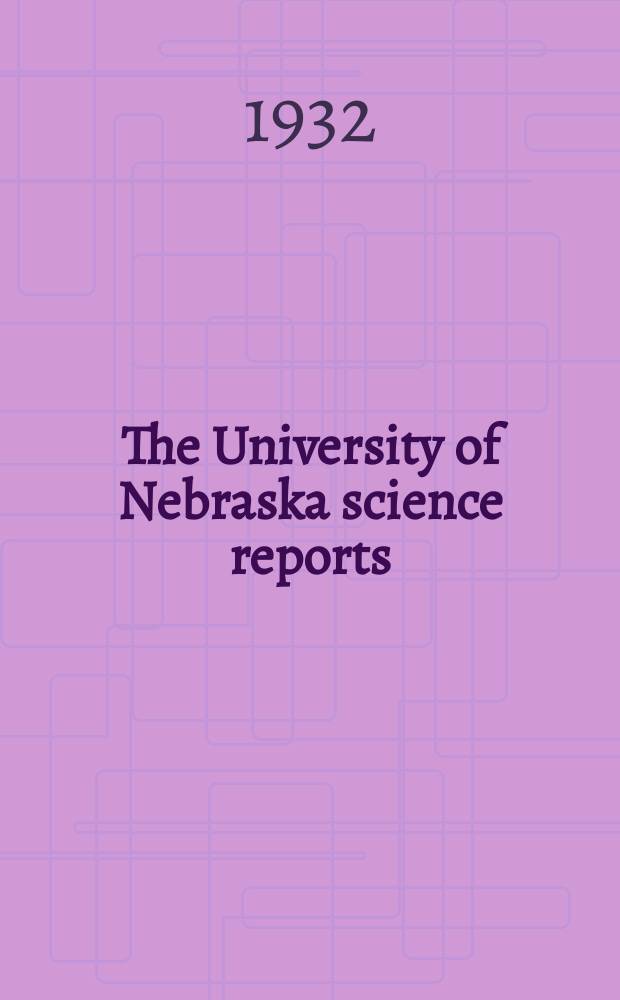 The University of Nebraska science reports : A collection of non-technical papers on recent progress of science