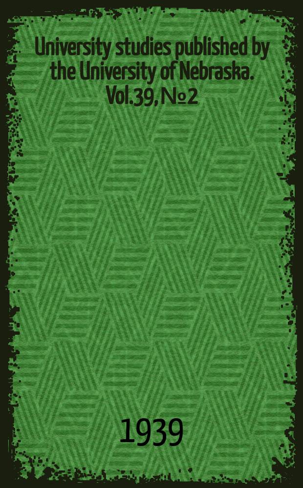 University studies published by the University of Nebraska. Vol.39, №2 : Ecological study of the weed population of Eastern Nebraska
