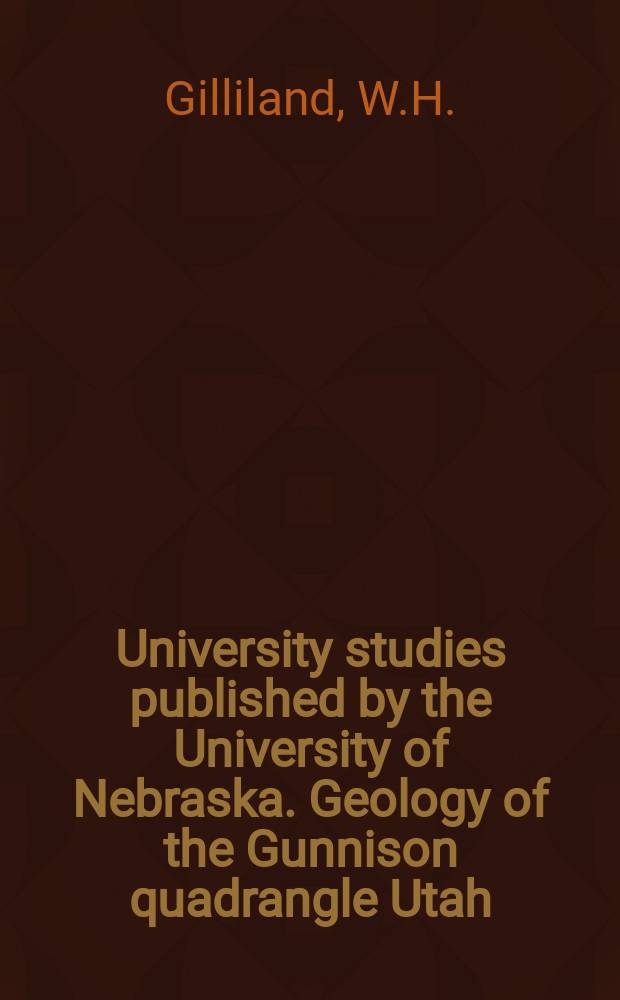 University studies published by the University of Nebraska. Geology of the Gunnison quadrangle Utah