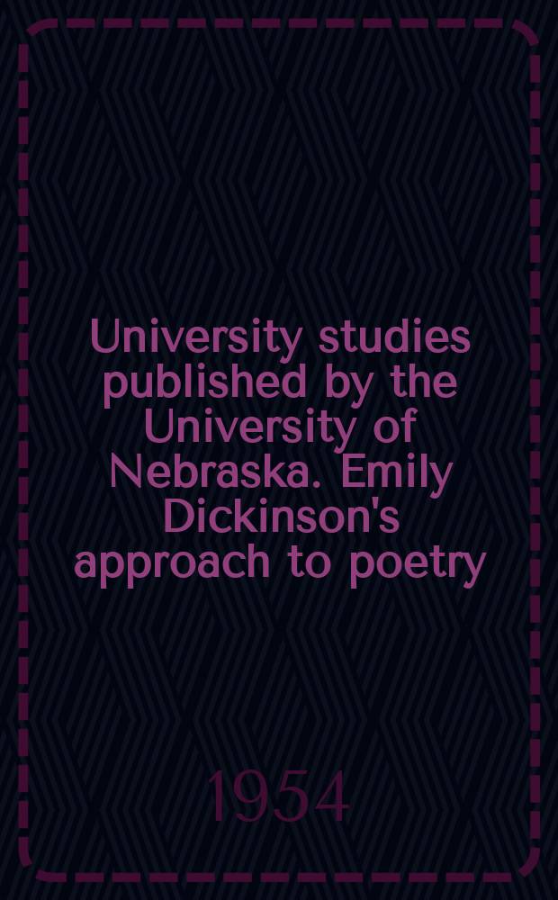 University studies published by the University of Nebraska. Emily Dickinson's approach to poetry