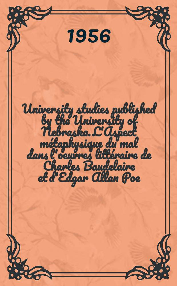 University studies published by the University of Nebraska. L'Aspect métaphysique du mal dans l'oeuvres littéraire de Charles Baudelaire et d'Edgar Allan Poe