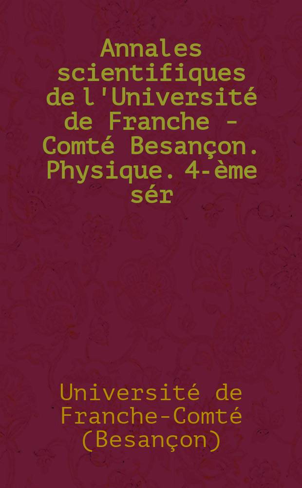 Annales scientifiques de l'Université de Franche - Comté Besançon. Physique. 4-ème sér