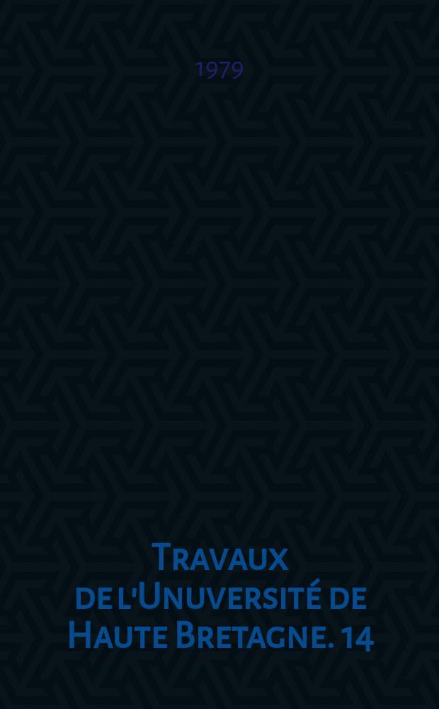 Travaux de l'Unuversité de Haute Bretagne. 14 : Études hispaniques et hispano - américaines