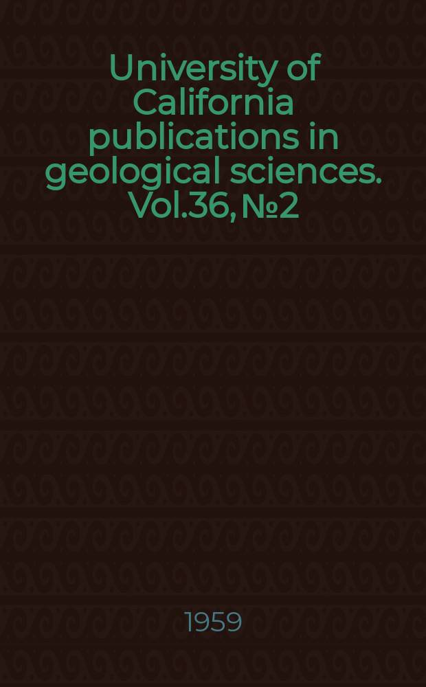 University of California publications in geological sciences. Vol.36, №2 : Pliocene and lower Pleistocene of the western part of the San Francisco peninsula