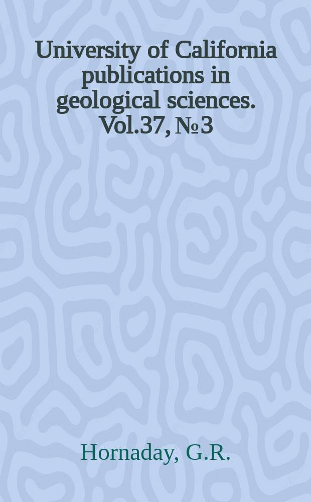 University of California publications in geological sciences. Vol.37, №3 : Foraminifera from the Sacate formation south of Refugio pass, Santa Barbara county, California