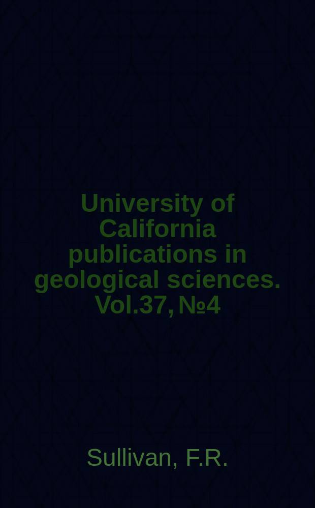 University of California publications in geological sciences. Vol.37, №4 : Foraminifera from the type section of the San Lorenzo formation Santa Cruz County California