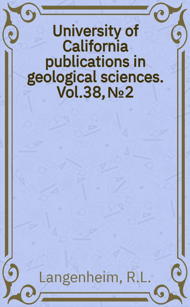 University of California publications in geological sciences. Vol.38, №2 : Mississippian and devonian paleontology and stratigraphy Quartz Spring area, Inyc County California