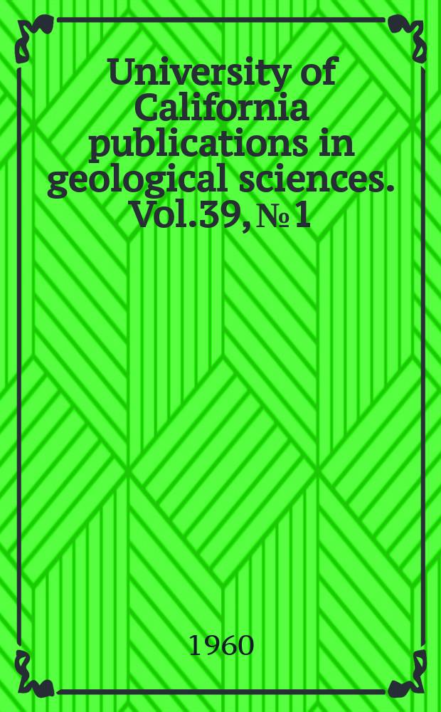 University of California publications in geological sciences. Vol.39, №1 : Late Pliocene floras east of the Sierra Nevada