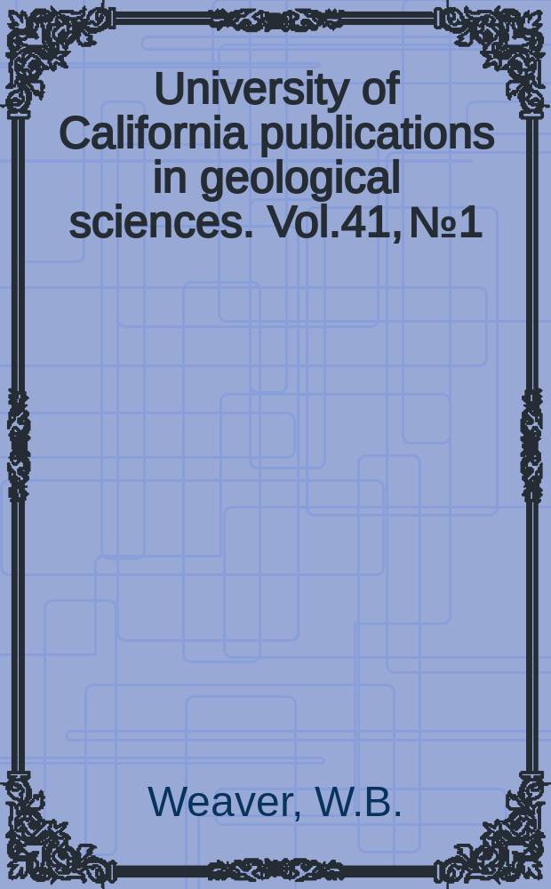 University of California publications in geological sciences. Vol.41, №1 : Upper eocene Foraminifera from the South western Santa Ynez mountains, California