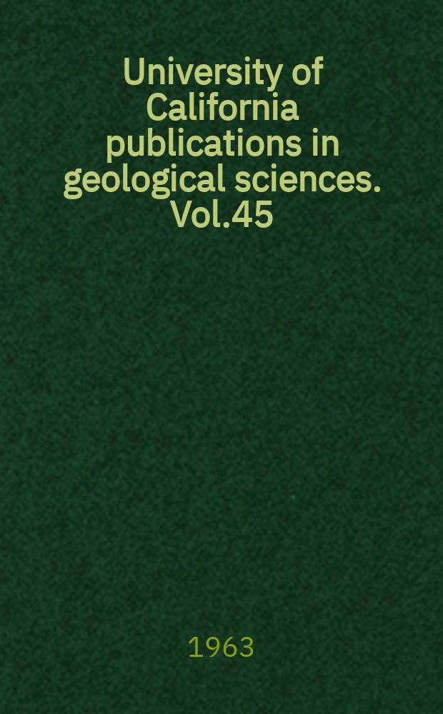 University of California publications in geological sciences. Vol.45 : Paleontology and nonmarine stratigraphy of the Cuyama Valley, Badlands, California