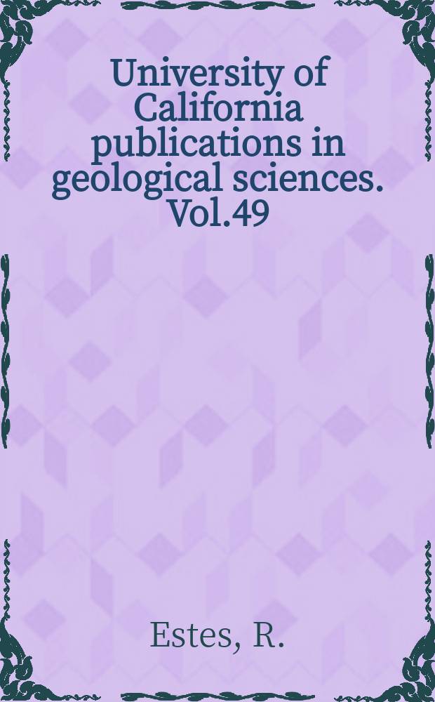 University of California publications in geological sciences. Vol.49 : Fossil vertebrates from the late Gretaceous lance formation eastern Wyoming