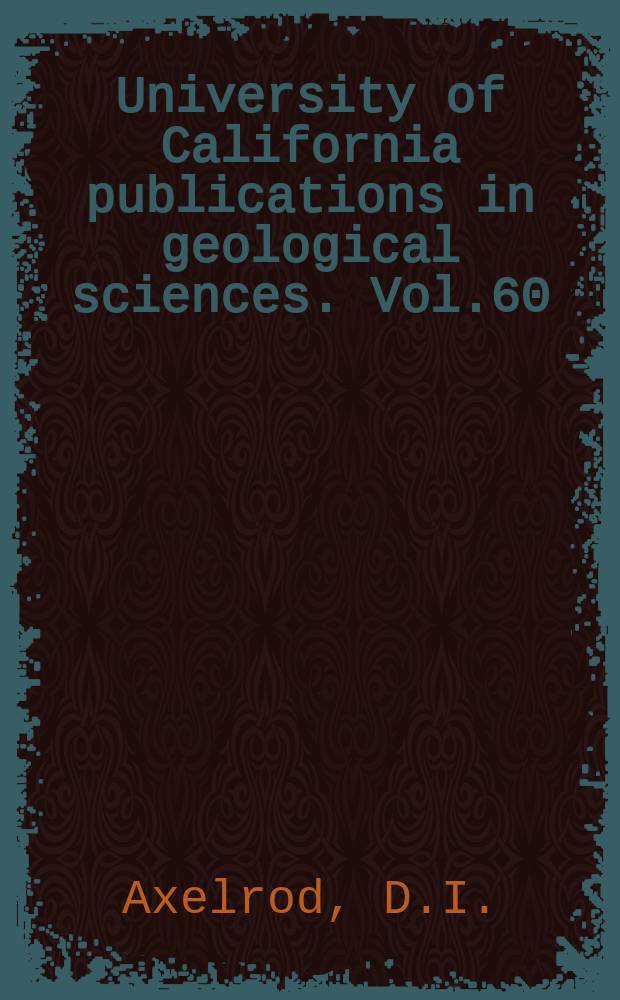 University of California publications in geological sciences. Vol.60 : The Pleistocene Soboba flora of southern California