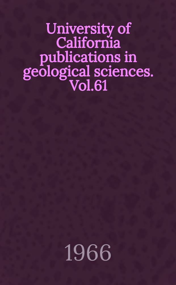 University of California publications in geological sciences. Vol.61 : The Miocene Pinniped Allodesmus