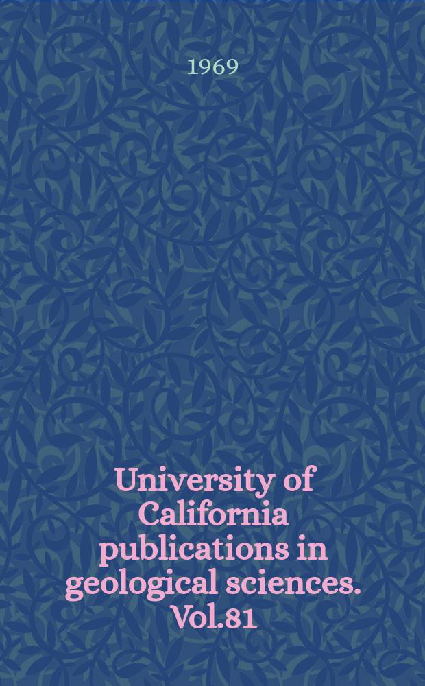 University of California publications in geological sciences. Vol.81 : Eocene and Oligocene foraminifera from the Santa Cruz Mountains, California