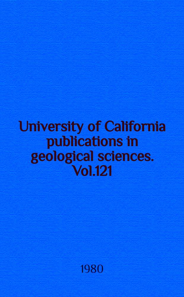University of California publications in geological sciences. Vol.121 : Contributions to the Neogene paleobotany of central ...