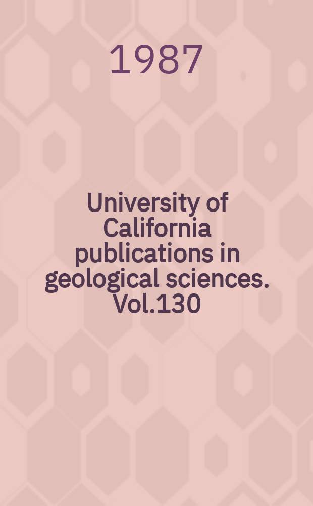 University of California publications in geological sciences. Vol.130 : The late Oligocene Creede flora Colorado