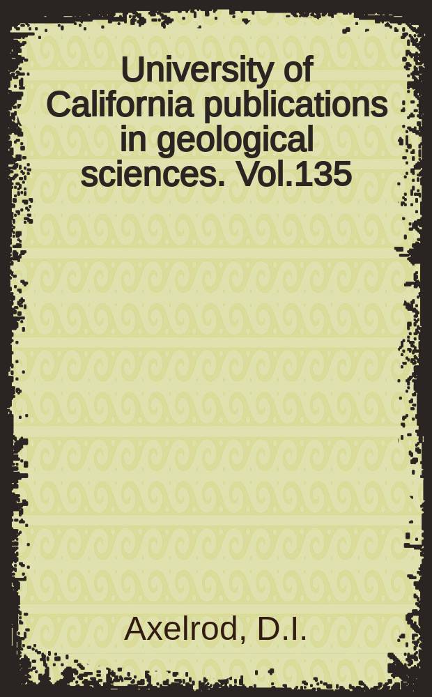 University of California publications in geological sciences. Vol.135 : The early Miocene Buffalo canyon flora...