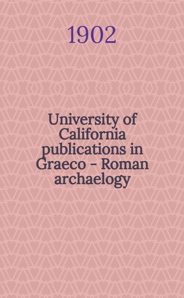 University of California publications [in] Graeco - Roman archaelogy