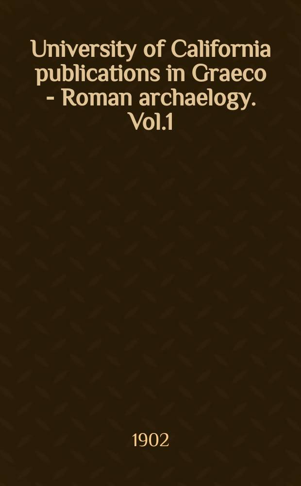 University of California publications [in] Graeco - Roman archaelogy. Vol.1 : The Tebtunis papyri