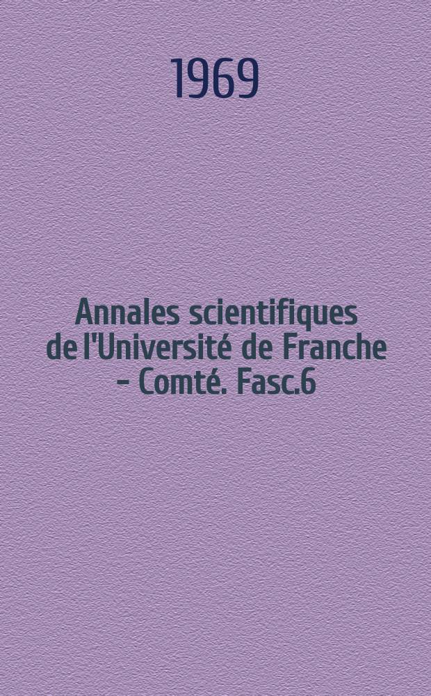Annales scientifiques de l'Universit&eacute; de Franche - Comt&eacute;. Fasc.6