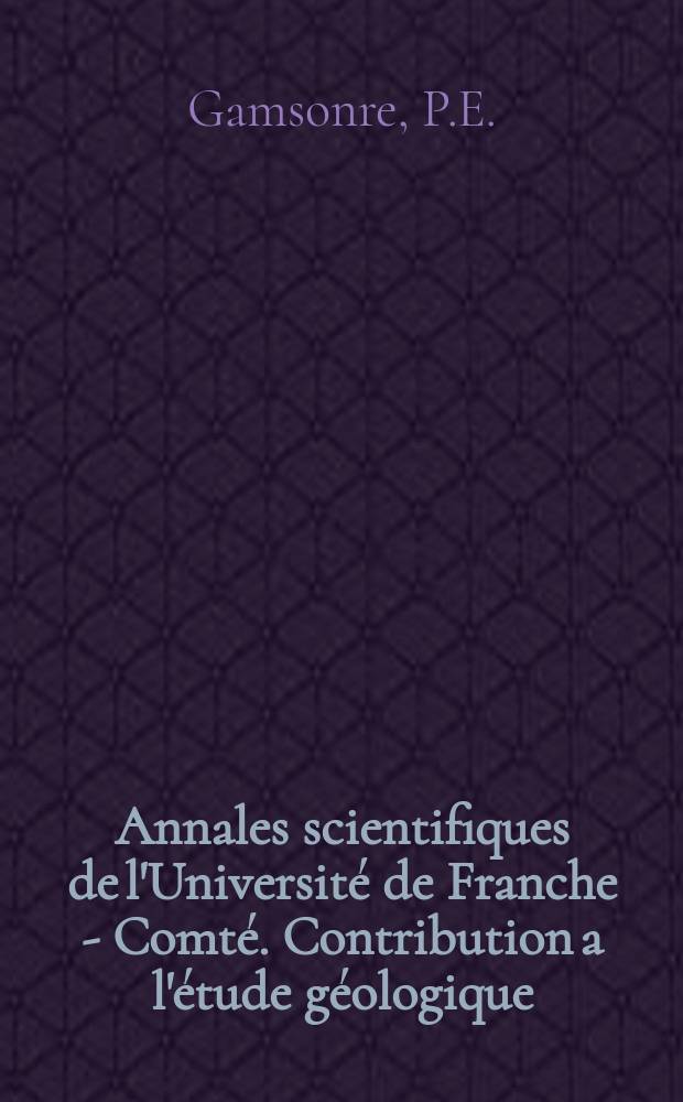 Annales scientifiques de l'Université de Franche - Comté. Contribution a l'étude géologique