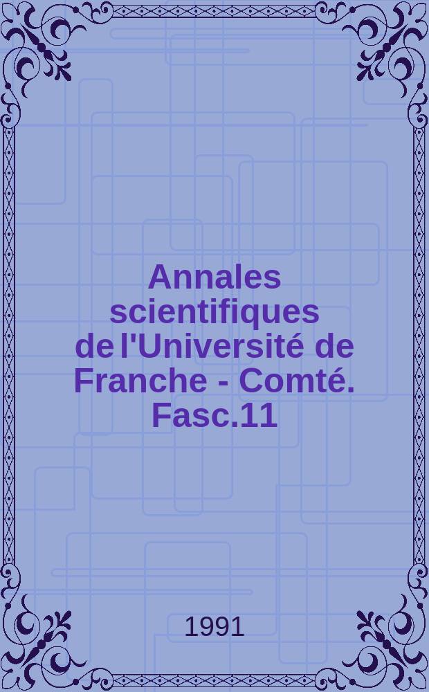 Annales scientifiques de l'Universit&eacute; de Franche - Comt&eacute;. Fasc.11