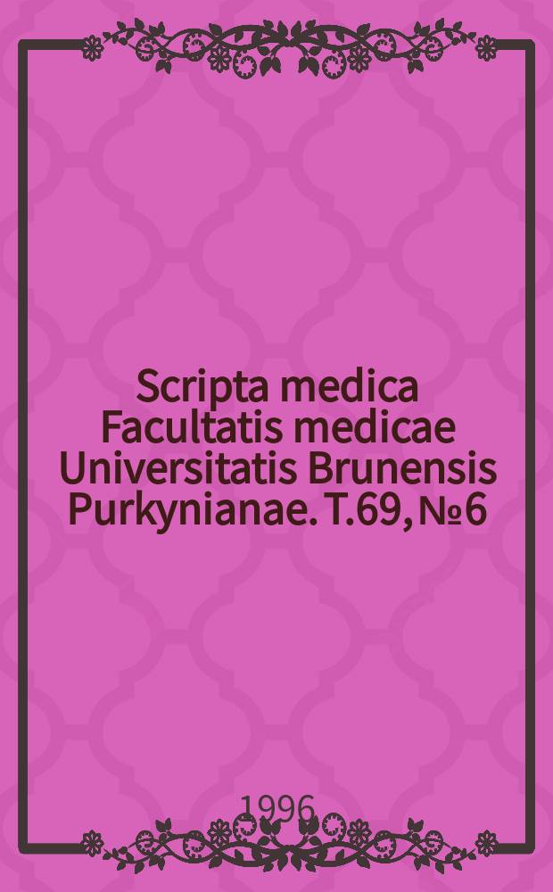 Scripta medica Facultatis medicae Universitatis Brunensis Purkynianae. T.69, №6 : Congress of Czech anatomists (37; 1996; Brno)