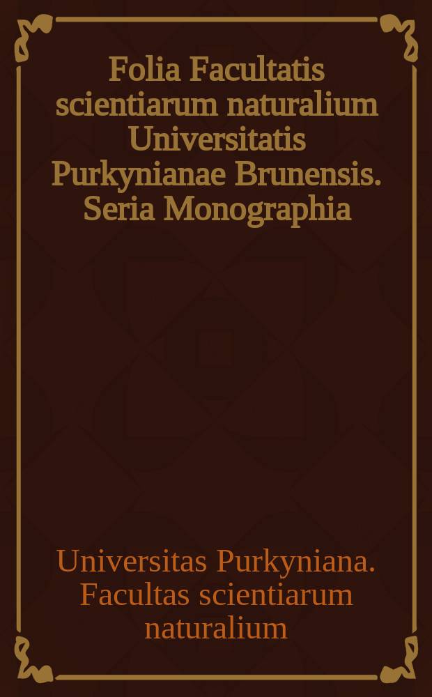 Folia Facultatis scientiarum naturalium Universitatis Purkynianae Brunensis. Seria Monographia