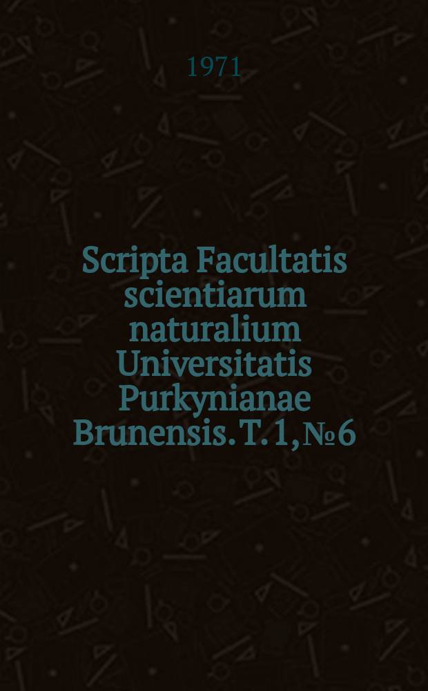 Scripta Facultatis scientiarum naturalium Universitatis Purkynianae Brunensis. T. 1, № 6