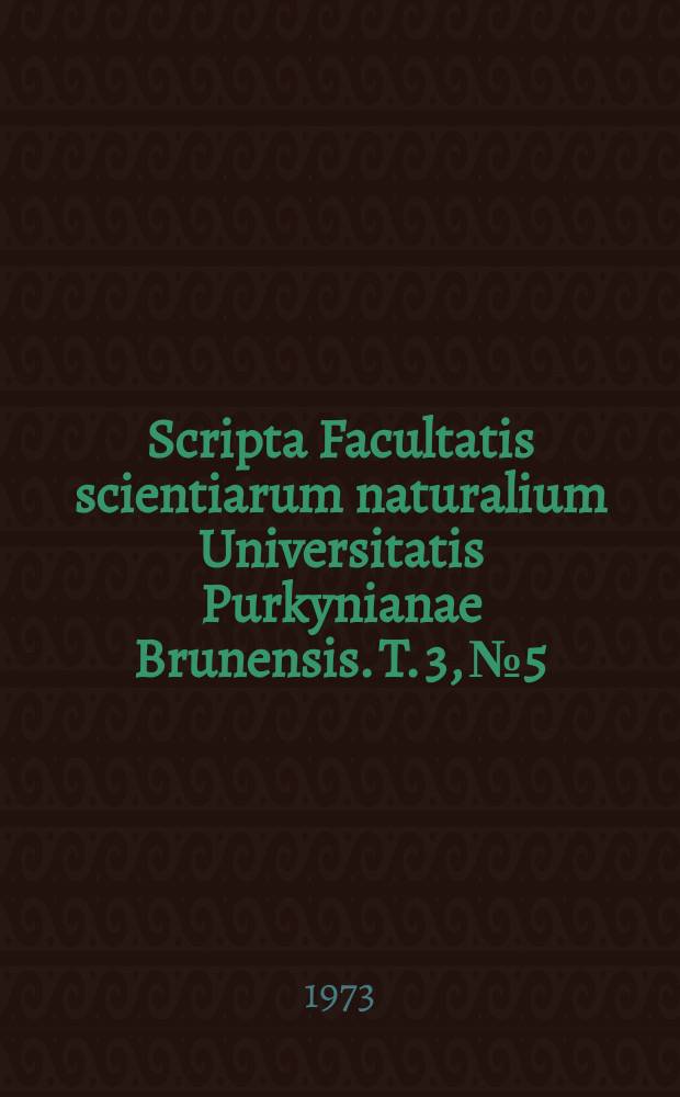Scripta Facultatis scientiarum naturalium Universitatis Purkynianae Brunensis. T. 3, № 5