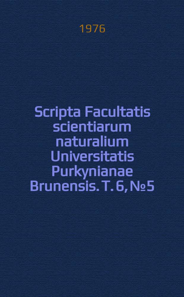 Scripta Facultatis scientiarum naturalium Universitatis Purkynianae Brunensis. T. 6, № 5/6