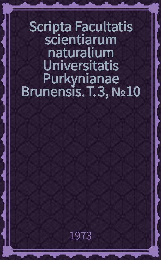 Scripta Facultatis scientiarum naturalium Universitatis Purkynianae Brunensis. T. 3, № 10
