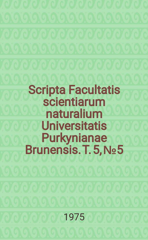 Scripta Facultatis scientiarum naturalium Universitatis Purkynianae Brunensis. T. 5, № 5