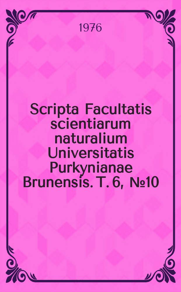 Scripta Facultatis scientiarum naturalium Universitatis Purkynianae Brunensis. T. 6, № 10